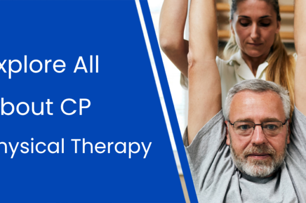 Everything You Need to Know About CP Physical Therapy (JCBL Mobility)