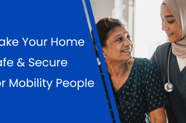 How to Make the Home Safe For People with Limited Mobility (JCBL Mobility India)