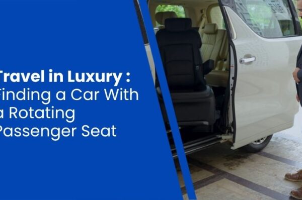 Travel in Luxury _ Finding a Car With a Rotating Passenger Seat