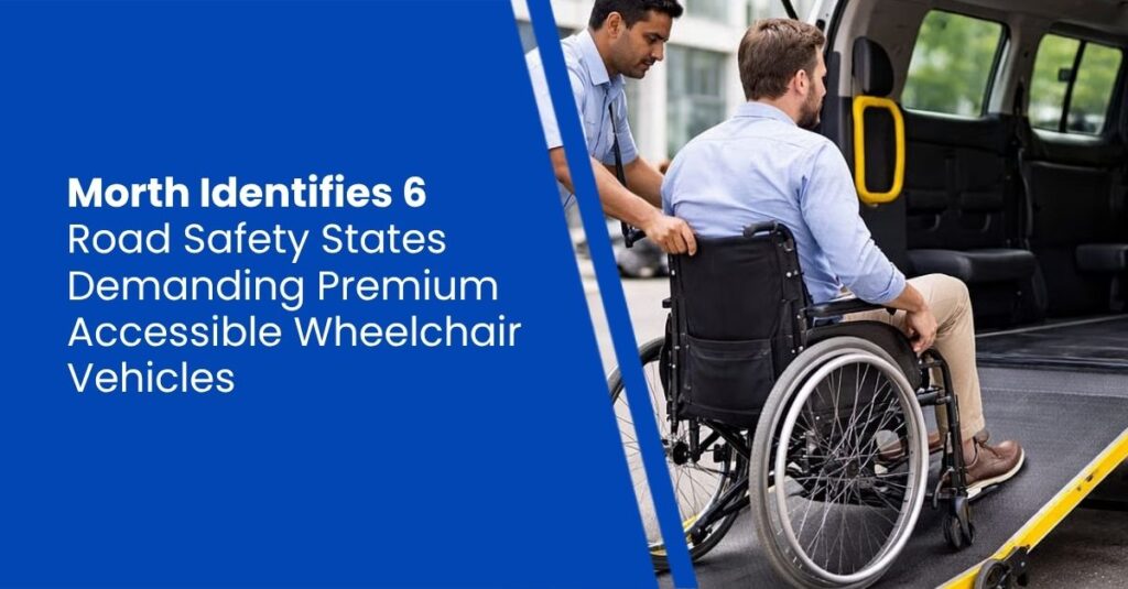 Morth Identifies 6 Road Safety States Demanding Premium Accessible Wheelchair Vehicles